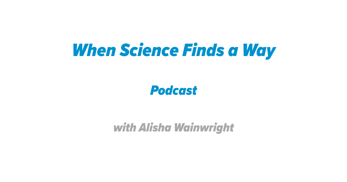 When Science Finds a Way Podcast